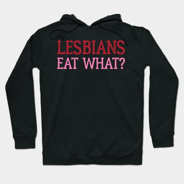 Lesbians Eat What Hoodie by uncannysage